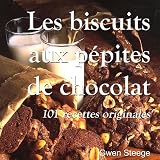 Les biscuits aux pÿ©pites de chocolat : 101 recettes originales