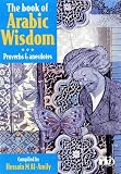 The Book of Arabic Wisdom
 Proverbs and Anecdotes,
