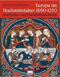 Produkt-Bild: Europa im Hochmittelalter 1050-1250. Eine Kultur- und Mentalit&auml;tsgeschichte.