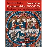 Europa im Hochmittelalter 1050-1250. Eine Kultur- und Mentalit�tsgeschichte.von "Peter Dinzelbacher"