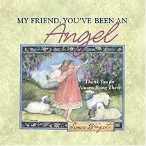 My Friend, You've Been an Angel: Thank You for Always Being There