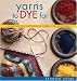 Yarns to Dye For: Creating Self-Patterning Yarns for Knitting