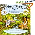 Angel Foods: Healthy Recipes for Heavenly Bodies