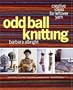 Odd Ball Knitting: Creative Ideas for Leftover Yarn