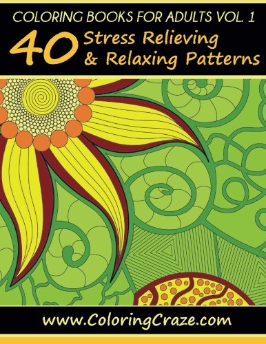 coloring books for adults volume 1 40 stress relieving and relaxing patterns adult coloring books series by