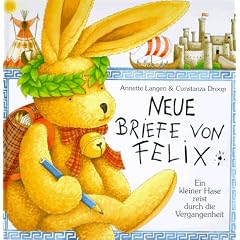 Neue Briefe von Felix. Ein kleiner Hase reist durch die Vergangenheit (Bilderbücher) (Gebundene Ausgabe)