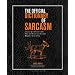 The Official Dictionary of Sarcasm: A Lexicon for Those of Us Who Are Better and Smarter Than the Rest of You
