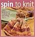 Spin to Knit: The Knitter's Guide to Making Yarn