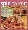 Spin to Knit: The Knitter's Guide to Making Yarn