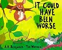 It Could Have Been Worse: By A.H. Benjamin ; Pictures by Tim Warnes