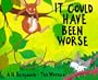 It Could Have Been Worse: By A.H. Benjamin ; Pictures by Tim Warnes