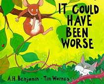 It Could Have Been Worse: By A.H. Benjamin ; Pictures by Tim Warnes