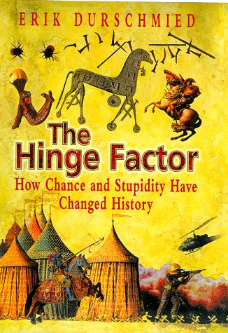 The Hinge Factor: How Chance and Stupidity Have Changed History