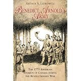 Benedict Arnold's Army: The 1775 American Invasion of Canada During the Revolutionary War