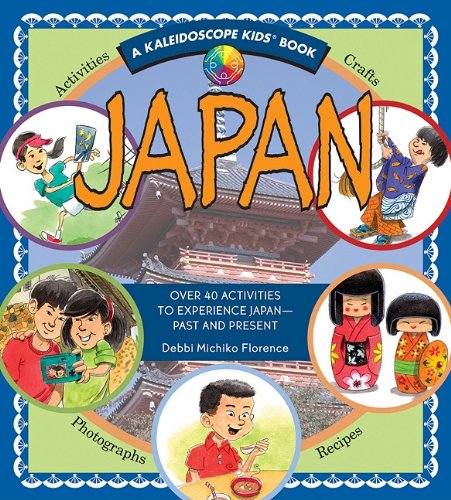 Japan: Over 40 Activities to Experience Japan - Past and Present (Kaleidoscope Kids) (A Kaleidoscope Kids Book)