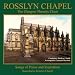 Rosslyn Chapel : The Glasgow Phoenix Choir : Songs of Praise and Inspiration