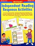 Instant Independent Reading Response Activities: 50 Fun, Reproducible Literature-Response Activities and Graphic Organizers-for ANY BOOK-That Help ... Reading and Build Important Skills
