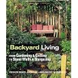 Backyard Living: From Gardening & Grilling to Stone Walls & Stargazing