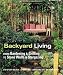 Backyard Living: From Gardening & Grilling to Stone Walls & Stargazing