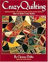 Crazy Quilting: Heirloom Quilts: Traditional Motifs and Decorative Stitches