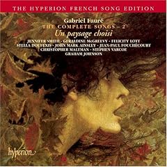 Gabriel Faur� The Complete Songs 2 ~ Un paysage choisi / Smith � McGreevy � Lott � Doufexis � Ainsley � Fouch�court � Maltman � Varcoe � G. Johnson