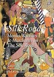 Silk Road: Monks, Warriors & Merchants on The Silk Road