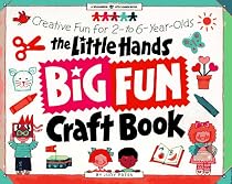 The Little Hands Big Fun Craft Book: Creative Fun with 2 to 6 Year Olds (Williamson Little Hands Book)