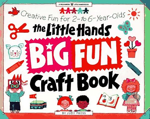The Little Hands Big Fun Craft Book: Creative Fun for 2- To 6-Year-Olds (Williamson Little Hands Series)