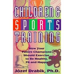 Children and Sports Training: How Your Future Champions Should Exercise to be Healthy, Fit, and Happy