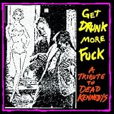 Get Drunk More Fuck -Tribute To Dead Kennedys-