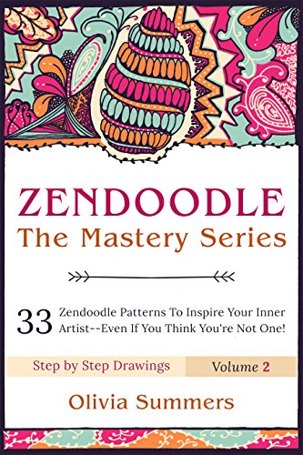 Zendoodle: 33 Zendoodle Patterns to Inspire Your Inner Artist--Even if You Think You're Not One! (Zendoodle Mastery Series Book 2)