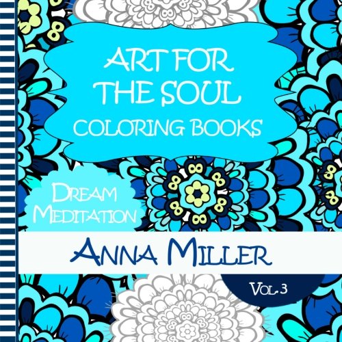 Dream Meditation Coloring Book: Healing Coloring Books for Busy People and Coloring Lovers (Art for The Soul) (Volume 3), by Anna Miller