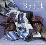 Practical Batik: A Contemporary Approach to a Traditional Craft