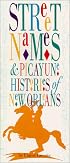 Street Names & Picayune Histories of New Orleans
