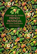 Giftwraps by Artists: French Provincial: 18th-Century Textile Paintings - 16 Full-Color, Tear-Out Sheets - Each Sheet 4 Times Book Size
