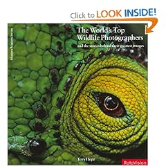 The Worlds Top Photographers and the Stories Behind Their Greatest Images: Wildlife