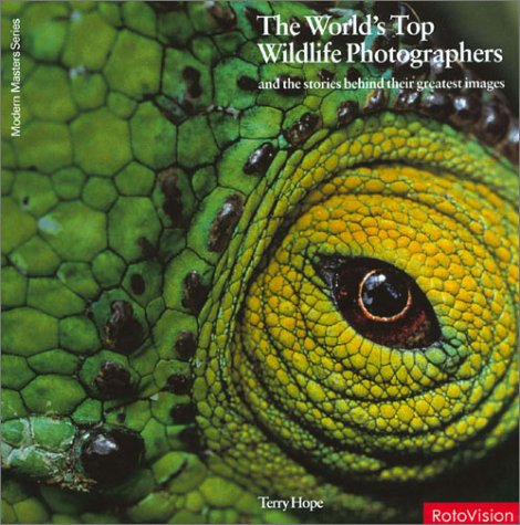 The Worlds Top Photographers and the Stories Behind Their Greatest Images: Wildlife