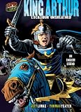 King Arthur: Excalibur Unsheathed: An English Legend (Graphic Myths and Legends)