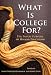 What is College For? The Public Purpose of Higher Education