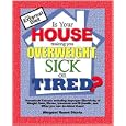Is Your House Making You Overweight, Sick, or Tired? by Margaret Rouse Shontz