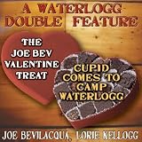 AWaterloggDoubleFeature:'TheJoeBevValentineTreat'&TheComedy-O-RamaHourValentineSpecial'CupidComestoCampWaterlogg'