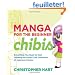 Manga for the Beginner Chibis: Everything You Need to Start Drawing the Super-Cute Characters of Japanese Comics