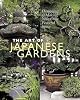 The Art of Japanese Gardens: Designing & Making Your Own Peaceful Space