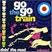 Search : Go Go Train: Doin' the Mod!, Vol. 1