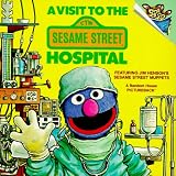 A Visit to the Sesame Street Hospital: Featuring Jim Henson's Sesame Street Muppets (Random House Picturebacks)
