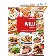 Wild von A-Z: �ber 100 klassische und neue Rezepte