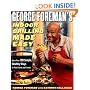 George Foreman's Indoor Grilling Made Easy: More Than 100 Simple, Healthy Ways to Feed Family and Friends