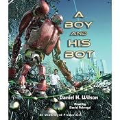 A Boy and His Bot | [Daniel H. Wilson]