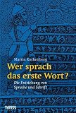 Wer sprach das erste Wort?: Die Entstehung von Sprache und Schrift - Martin Kuckenburg