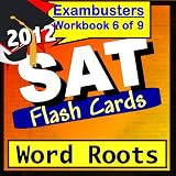 SAT Study Guide 2012 Word Roots--SAT Vocabulary Flashcards--SAT Prep Workbook 6 of 9 (Exambusters SAT Prep-Study Guide) ~ SAT Ace Academics